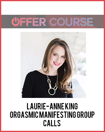 Laurie-Anne King – Orgasmic Manifesting Group Calls