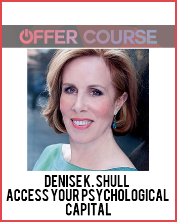 Denise K. Shull – Access Your Psychological Capital