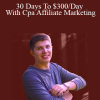 Cole Dockery - 30 Days To $300/Day With Cpa Affiliate Marketing