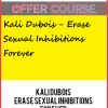 Kali Dubois – Erase Sexual Inhibitions Forever