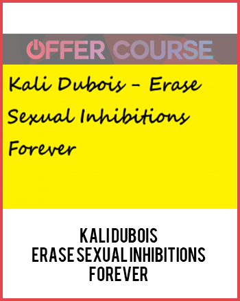 Kali Dubois – Erase Sexual Inhibitions Forever