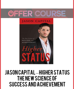Jason Capital – Higher Status: The New Science of Success and Achievement