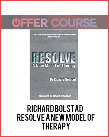 Richard Bolstad – Resolve A New Model of Therapy