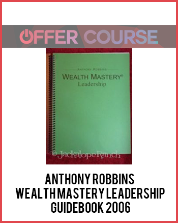 Anthony Robbins – Wealth Mastery Leadership Guidebook 2006