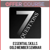 Essential Skills – Gold Member Seminar: 7 Questions