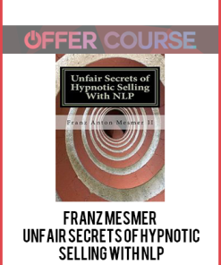 Franz Mesmer – Unfair Secrets of Hypnotic Selling With NLP