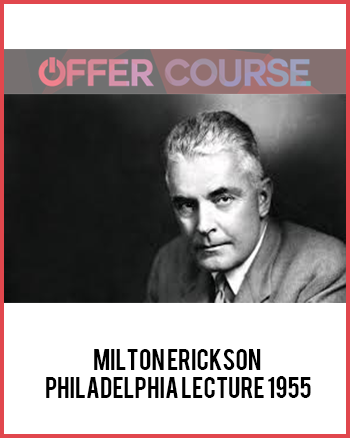 Milton Erickson – Philadelphia Lecture 1955