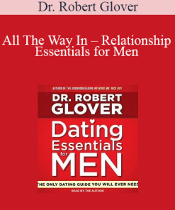 Dr. Robert Glover - All The Way In - Relationship Essentials for Men