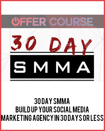 30 Day SMMA – Build Up Your Social Media Marketing Agency in 30 Days or Less