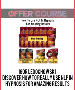 Igor Ledochowski – Discover How To Really Use NLP In Hypnosis For Amazing Results
