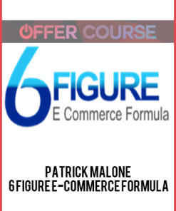 Patrick Malone – 6 Figure E-Commerce Formula