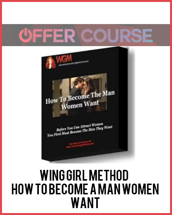 Wing Girl Method – How To Become A Man Women Want