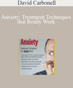 David Carbonell – Anxiety: Treatment Techniques that Really Work