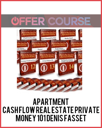 APARTMENT – CASH FLOW REAL ESTATE PRIVATE MONEY 101 denis fasset