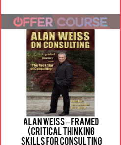 Alan Weiss – Framed (Critical Thinking Skills for Consulting