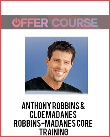 Anthony Robbins & Cloe Madanes – Robbins-Madanes Core Training