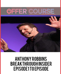 Anthony Robbins – Breakthrough Insider Episode1 to Episode