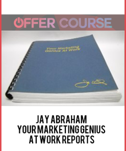 JAY ABRAHAM – YOUR MARKETING GENIUS AT WORK REPORTS