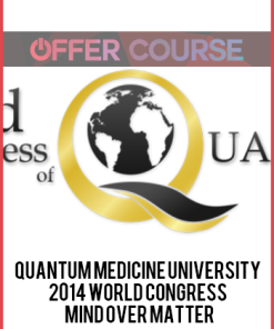 Quantum Medicine University – 2014 World Congress – Mind Over Matter