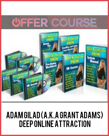Adam Gilad (a.k.a Grant Adams) – Deep Online Attraction