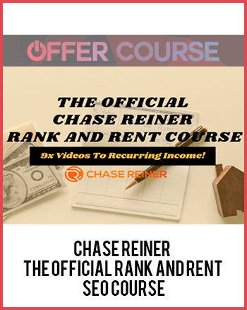 Chase Reiner – The Official Rank and Rent SEO Course