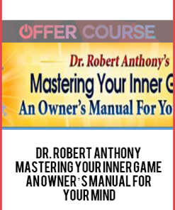 DR. ROBERT ANTHONY – MASTERING YOUR INNER GAME AN OWNER’S MANUAL FOR YOUR MIND