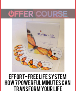 Effort-Free Life System – How 7 Powerful Minutes Can Transform Your Life