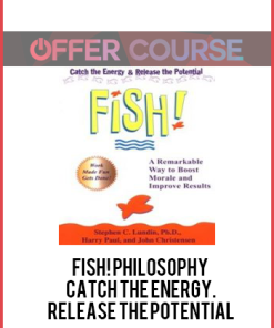 Fish! Philosophy: Catch The Energy. Release The Potential