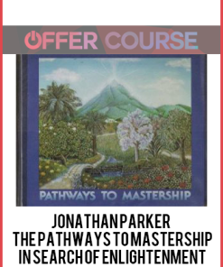 Jonathan Parker – The Pathways to Mastership: In Search of Enlightenment