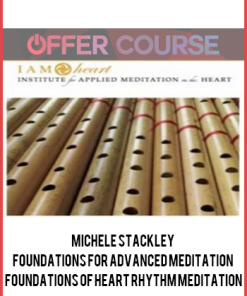 Michele Stackley – Foundations for Advanced Meditation – Foundations of Heart Rhythm Meditation