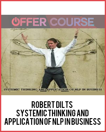 Robert Dilts – Systemic Thinking and Application of NLP in Business