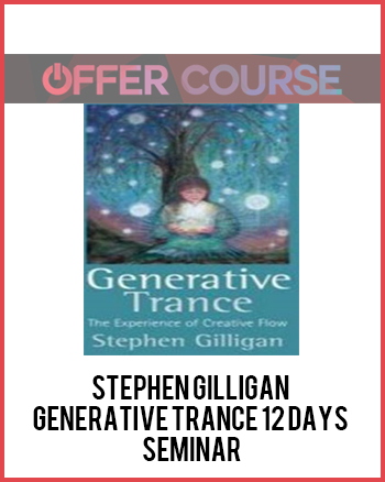 Stephen Gilligan – Generative Trance 12 days Seminar
