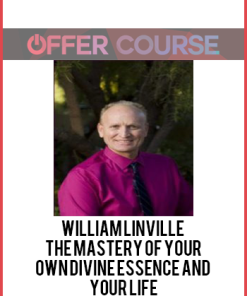 William Linville - The Mastery of Your Own Divine Essence and Your Life