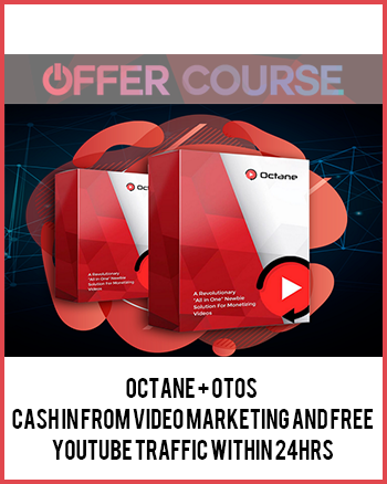 Octane + OTOs - Cash In From Video Marketing and FREE YouTube Traffic Within 24hrs