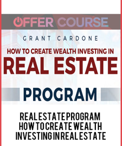 Real Estate Program – How To Create Wealth Investing in Real Estate