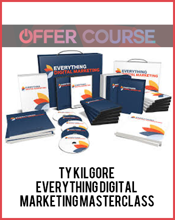 Ty Kilgore – Everything Digital Marketing MasterClass