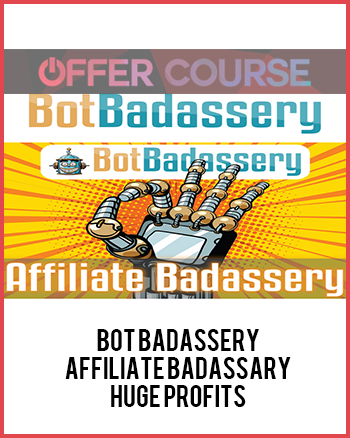 Bot Badassery – Affiliate Badassary – Huge Profits