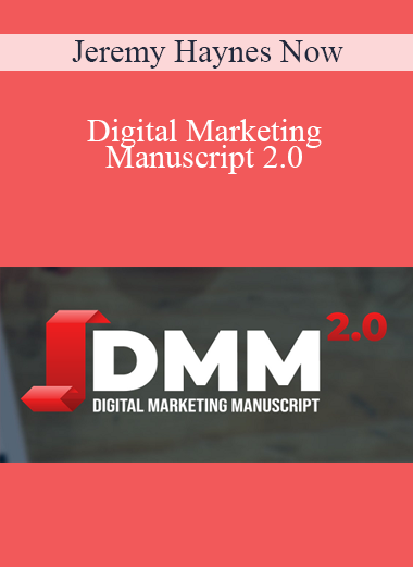 Jeremy Haynes Now – Digital Marketing Manuscript 2.0