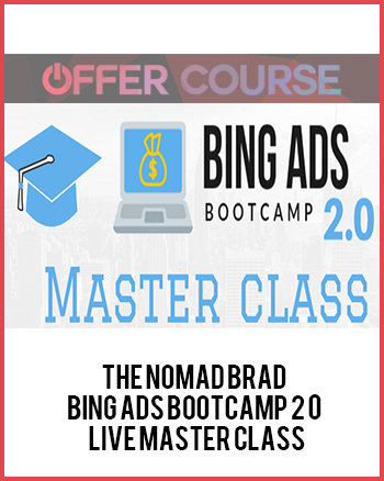 The Nomad Brad – Bing Ads Bootcamp 2 0 + Live Master Class