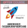 Andrew Kroeze – Facebook Group Growth and Monetization Blueprint 2019