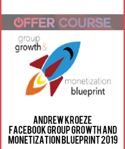 Andrew Kroeze – Facebook Group Growth and Monetization Blueprint 2019