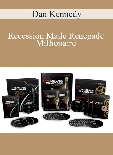 Dan Kennedy – Recession Made Renegade Millionaire