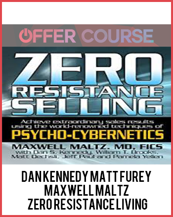 Dan Kennedy, Matt Furey, Maxwell Maltz – Zero Resistance Living