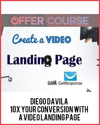 Diego Davila – 10X Your Conversion With a Video Landing Page