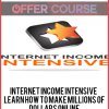 Internet Income Intensive – Learn How To Make Millions of Dollars Online