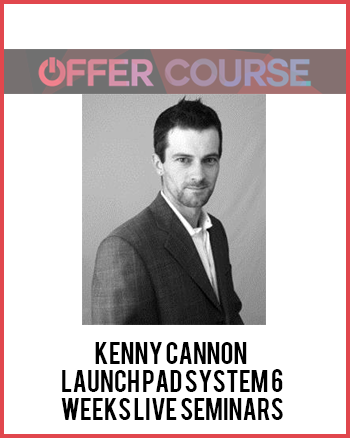 Kenny Cannon – Launch Pad System 6 weeks Live seminars