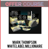 Mark Thompson – Whitelabel Millionaire