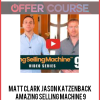Matt Clark Jason Katzenback – Amazing Selling Machine 9