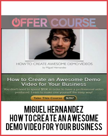 Miguel Hernandez – How to Create an Awesome Demo Video for Your Business