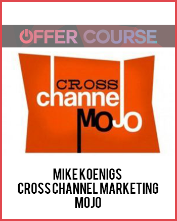 Mike Koenigs – Cross Channel Marketing MOJO
